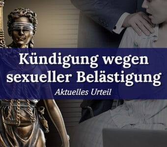 Sexuelle Belästigung: Außerordentliche Kündigung bei „Klaps auf Po“ rechtens