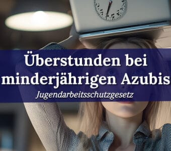 Überstunden bei minderjährigen Azubis