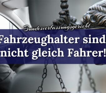 Bundesverfassungsgericht stellt klar: Fahrzeughalter sind nicht gleich Fahrer! Behörden und Gerichte haben Beweispflicht.