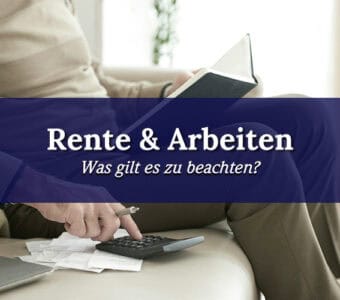 Altersrente und trotzdem arbeiten? Was gilt es zu beachten?