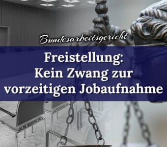 Freistellung: Kein Zwang zur vorzeitigen Job-Aufnahme