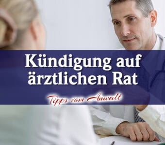 Kündigung auf ärztlichem Rat - Risiken und Tipps