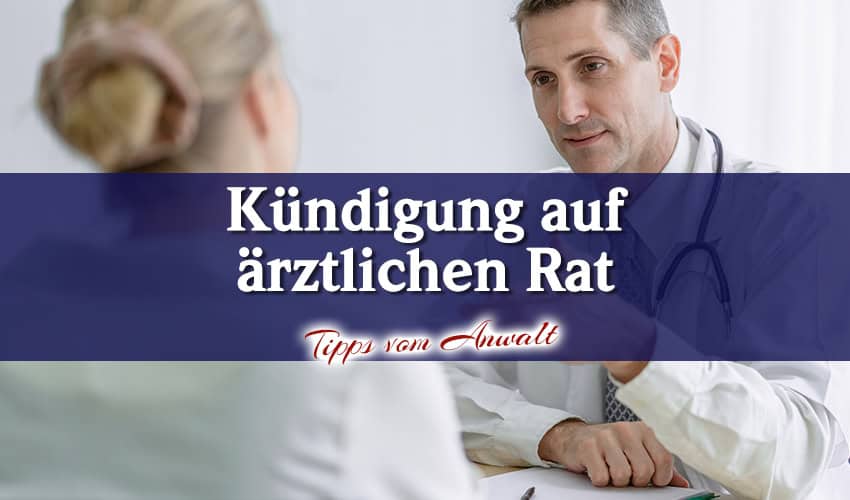 Kündigung auf ärztlichem Rat - Risiken und Tipps