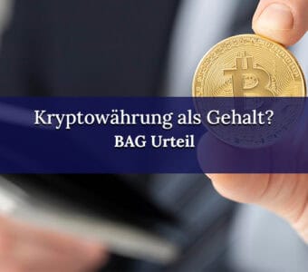 Kryptowährung als Gehalt: Was das BAG-Urteil für Arbeitgeber und Arbeitnehmer bedeutet