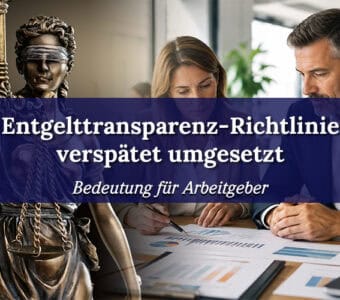 Entgelttransparenz-Richtlinie verspätet umgesetzt