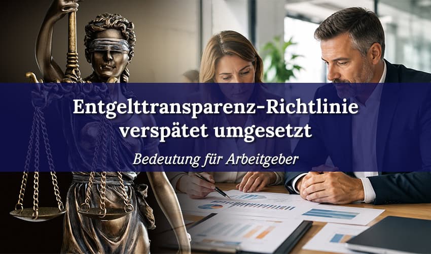 Entgelttransparenz-Richtlinie verspätet umgesetzt