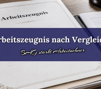 Arbeitszeugnis nach Vergleich: BAG stärkt Rechte von Arbeitnehmern