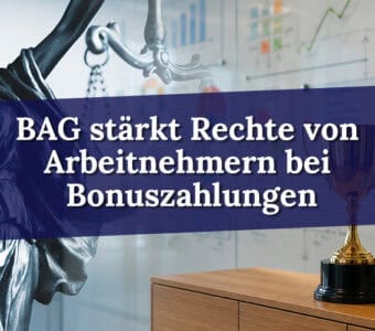 BAG stärkt Arbeitnehmerrechte bei Bonuszahlungen – Auch Unternehmensziele müssen rechtzeitig mitgeteilt werden