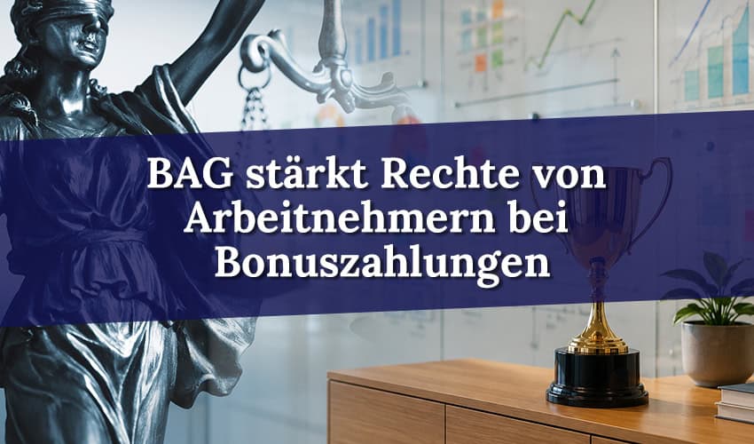 BAG stärkt Arbeitnehmerrechte bei Bonuszahlungen – Auch Unternehmensziele müssen rechtzeitig mitgeteilt werden