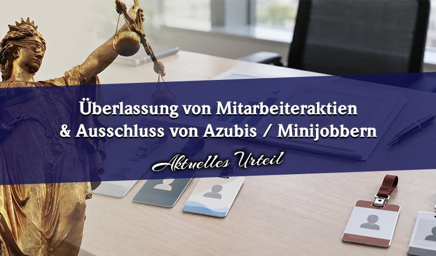 Mitarbeiteraktien: Ausschluss von Azubis und Minijobbern gefährdet Steuerfreiheit